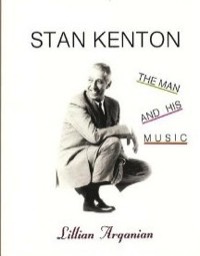 Stan kenton The man And His Music by Lillian Arganian